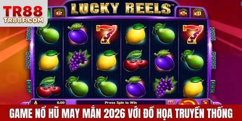 Game nổ hũ may mắn 2026 với đồ họa truyền thống